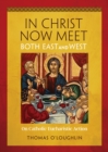In Christ Now Meet Both East and West : On Catholic Eucharistic Action - eBook