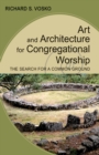 Art and Architecture for Congregational Worship : The Search for a Common Ground - eBook