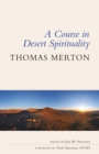 A Course in Desert Spirituality : Fifteen Sessions with the Famous Trappist Monk - eBook