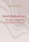 Discernment : Theology and Practice, Communal and Personal - eBook
