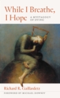 While I Breathe, I Hope : A Mystagogy of Dying - eBook