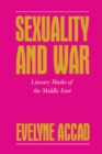 Sexuality and War : Literary Masks of the Middle East - eBook