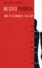 Negrophobia and Reasonable Racism : The Hidden Costs of Being Black in America - eBook