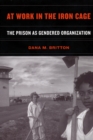 At Work in the Iron Cage : The Prison as Gendered Organization - eBook