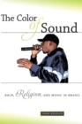 The Color of Sound : Race, Religion, and Music in Brazil - eBook