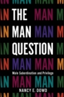 The Man Question : Male Subordination and Privilege - eBook