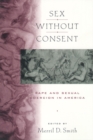 Sex without Consent : Rape and Sexual Coercion in America - eBook