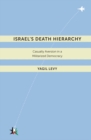 Israel's Death Hierarchy : Casualty Aversion in a Militarized Democracy - eBook