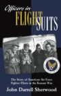 Officers in Flight Suits : The Story of American Air Force Fighter Pilots in the Korean War - eBook