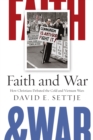 Faith and War : How Christians Debated the Cold and Vietnam Wars - eBook