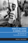 Female Soldiers in Sierra Leone : Sex, Security, and Post-Conflict Development - eBook