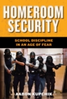 Homeroom Security : School Discipline in an Age of Fear - eBook