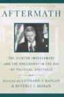 Aftermath : The Clinton Impeachment and the Presidency in the Age of Political Spectacle - eBook