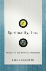 Spirituality, Inc. : Religion in the American Workplace - eBook