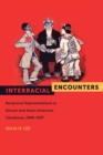 Interracial Encounters : Reciprocal Representations in African and Asian American Literatures, 1896-1937 - eBook