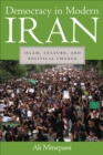 Democracy in Modern Iran : Islam, Culture, and Political Change - eBook