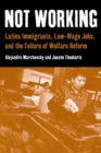 Not Working : Latina Immigrants, Low-Wage Jobs, and the Failure of Welfare Reform - eBook