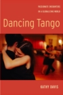 Dancing Tango : Passionate Encounters in a Globalizing World - eBook