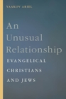 An Unusual Relationship : Evangelical Christians and Jews - eBook