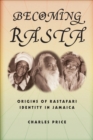 Becoming Rasta : Origins of Rastafari Identity in Jamaica - eBook
