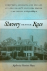 Slavery before Race : Europeans, Africans, and Indians at Long Island's Sylvester Manor Plantation, 1651-1884 - eBook