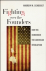 Fighting over the Founders : How We Remember the American Revolution - eBook