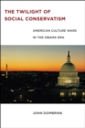 The Twilight of Social Conservatism : American Culture Wars in the Obama Era - eBook