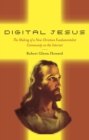 Digital Jesus : The Making of a New Christian Fundamentalist Community on the Internet - eBook