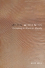 After Whiteness : Unmaking an American Majority - eBook
