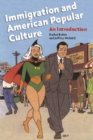 Immigration and American Popular Culture : An Introduction - eBook