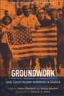 Groundwork : Local Black Freedom Movements in America - eBook