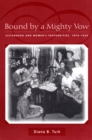 Bound By a Mighty Vow : Sisterhood and Women's Fraternities, 1870-1920 - eBook