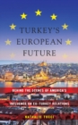Turkey's European Future : Behind the Scenes of America's Influence on EU-Turkey Relations - eBook