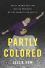 Partly Colored : Asian Americans and Racial Anomaly in the Segregated South - eBook