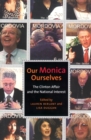 Our Monica, Ourselves : The Clinton Affair and the National Interest - eBook