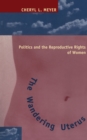 The Wandering Uterus : Politics and the Reproductive Rights of Women - eBook