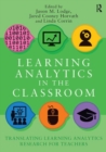 Learning Analytics in the Classroom : Translating Learning Analytics Research for Teachers - Book
