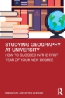 Studying Geography at University : How to Succeed in the First Year of Your New Degree - Book