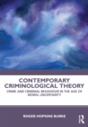 Contemporary Criminological Theory : Crime and Criminal Behaviour in the Age of Moral Uncertainty - Book