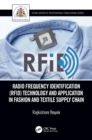 Radio Frequency Identification (RFID) Technology and Application in Fashion and Textile Supply Chain - Book