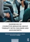 Handbook of Cognitive-Behavior Group Therapy with Children and Adolescents : Specific Settings and Presenting Problems - Book
