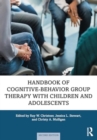 Handbook of Cognitive-Behavior Group Therapy with Children and Adolescents : Specific Settings and Presenting Problems - Book