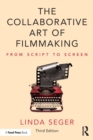 The Collaborative Art of Filmmaking : From Script to Screen - Book