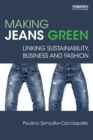 Making Jeans Green : Linking Sustainability, Business and Fashion - Book