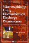 Micromachining Using Electrochemical Discharge Phenomenon : Fundamentals and Application of Spark Assisted Chemical Engraving - eBook