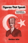 Figures That Speak : The Vocabulary of Turkish Nationalism - Book