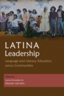 Latina Leadership : Language and Literacy Education across Communities - Book