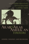 Arab and Arab American Feminisms : Gender, Violence, and Belonging - eBook