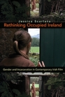 Rethinking Occupied Ireland : Gender and Incarceration in Contemporary Irish Film - eBook
