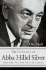 The Downfall of Abba Hillel Silver and the Foundation of Israel - eBook